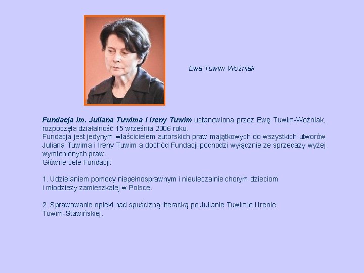 Ewa Tuwim-Woźniak Fundacja im. Juliana Tuwima i Ireny Tuwim ustanowiona przez Ewę Tuwim-Woźniak, rozpoczęła