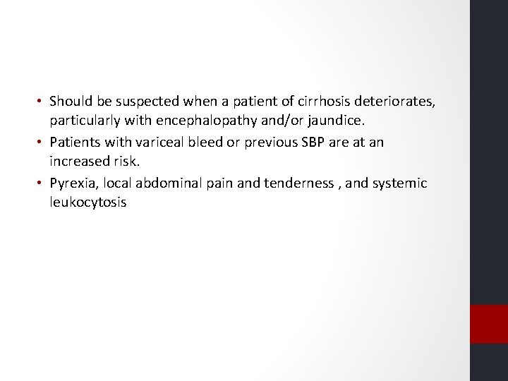 • Should be suspected when a patient of cirrhosis deteriorates, particularly with encephalopathy • Should be suspected when a patient of cirrhosis deteriorates, particularly with encephalopathy
