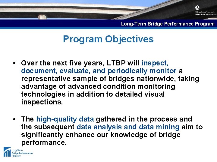Long-Term Bridge Performance Program Objectives • Over the next five years, LTBP will inspect,