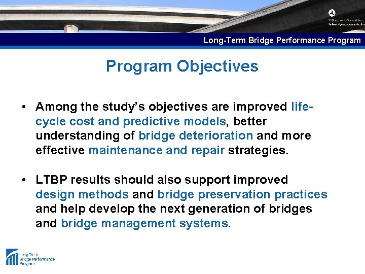 Long-Term Bridge Performance Program Objectives • Among the study’s objectives are improved lifecycle cost Long-Term Bridge Performance Program Objectives • Among the study’s objectives are improved lifecycle cost