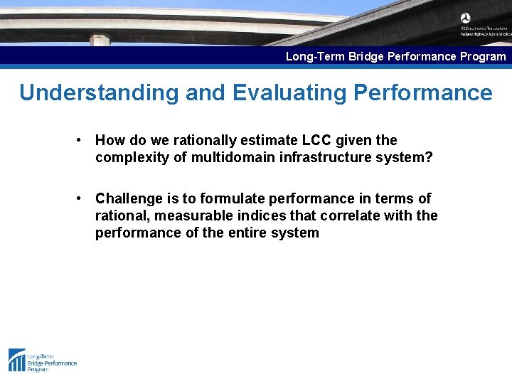 Long-Term Bridge Performance Program Understanding and Evaluating Performance • How do we rationally estimate