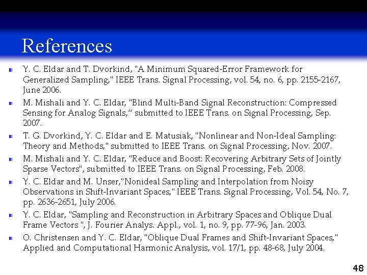 References Y. C. Eldar and T. Dvorkind, "A Minimum Squared-Error Framework for Generalized Sampling,