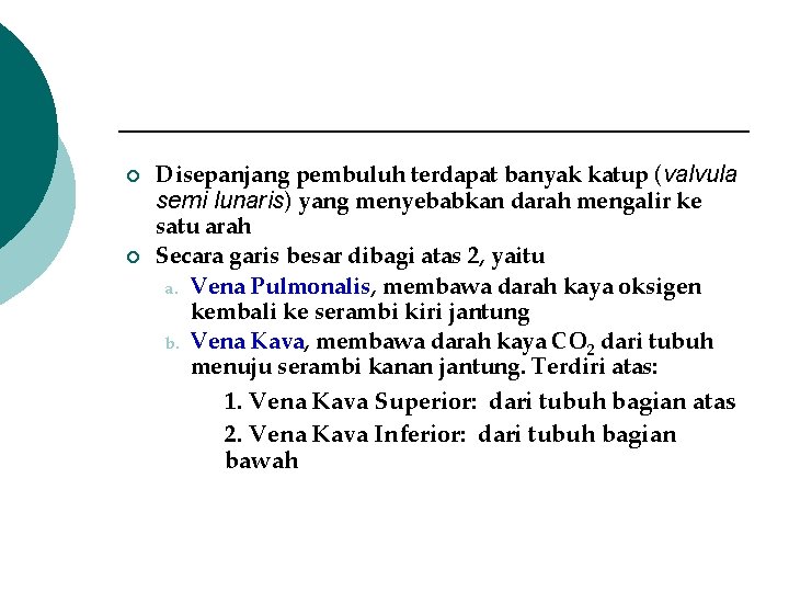 ¡ ¡ Disepanjang pembuluh terdapat banyak katup (valvula semi lunaris) yang menyebabkan darah mengalir