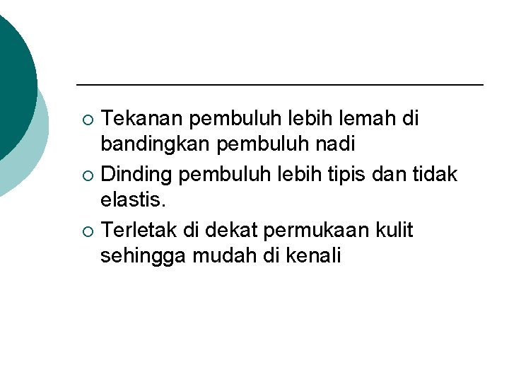 Tekanan pembuluh lebih lemah di bandingkan pembuluh nadi ¡ Dinding pembuluh lebih tipis dan