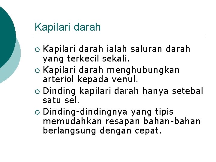 Kapilari darah ialah saluran darah yang terkecil sekali. ¡ Kapilari darah menghubungkan arteriol kepada