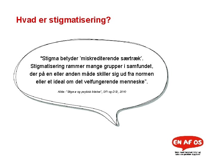 Hvad er stigmatisering? "Stigma betyder ’miskrediterende særtræk’. Stigmatisering rammer mange grupper i samfundet, der