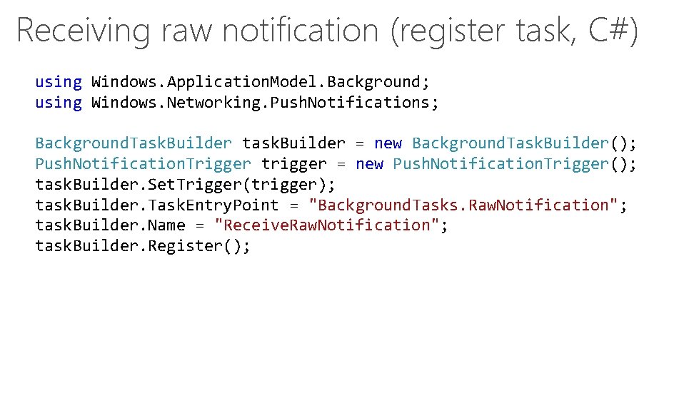 Receiving raw notification (register task, C#) using Windows. Application. Model. Background; using Windows. Networking.