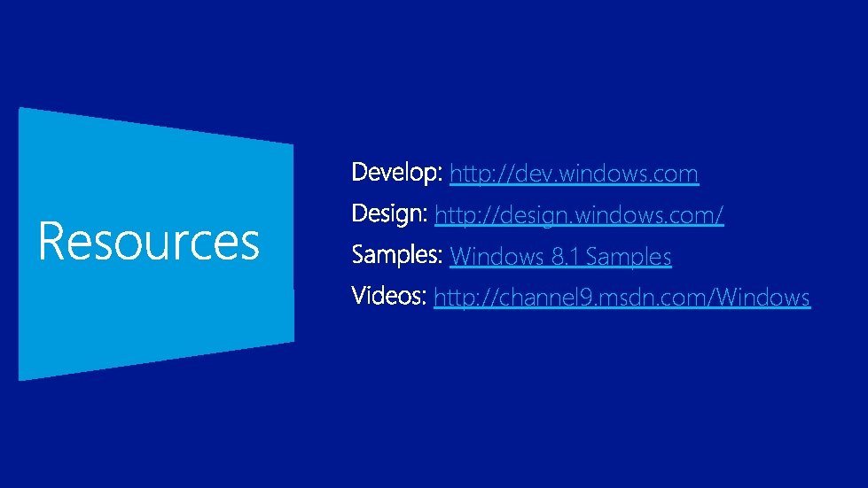 http: //dev. windows. com http: //design. windows. com/ Windows 8. 1 Samples http: //channel