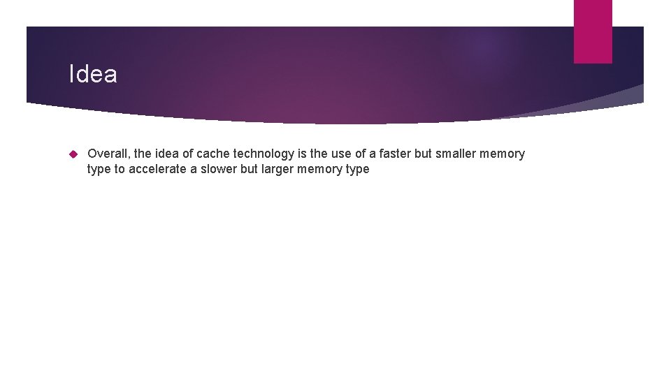 Idea Overall, the idea of cache technology is the use of a faster but