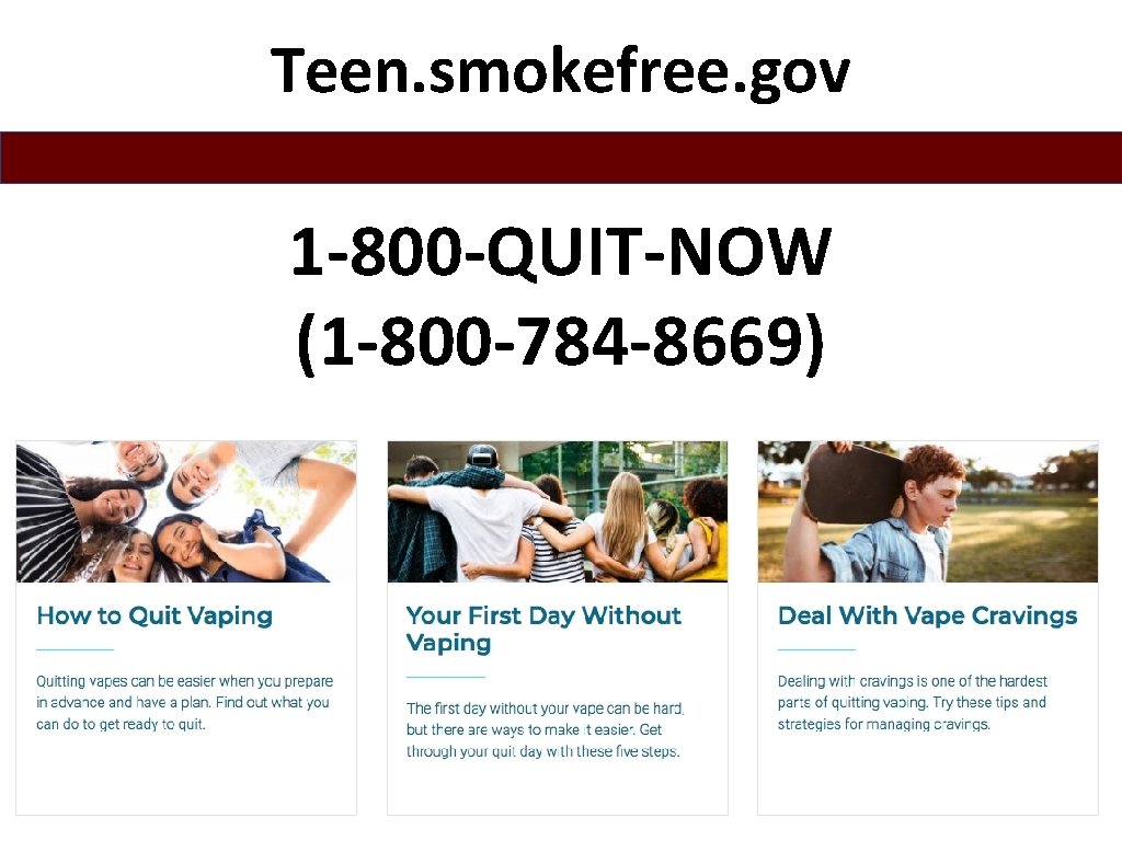 Teen. smokefree. gov 1 -800 -QUIT-NOW (1 -800 -784 -8669) 