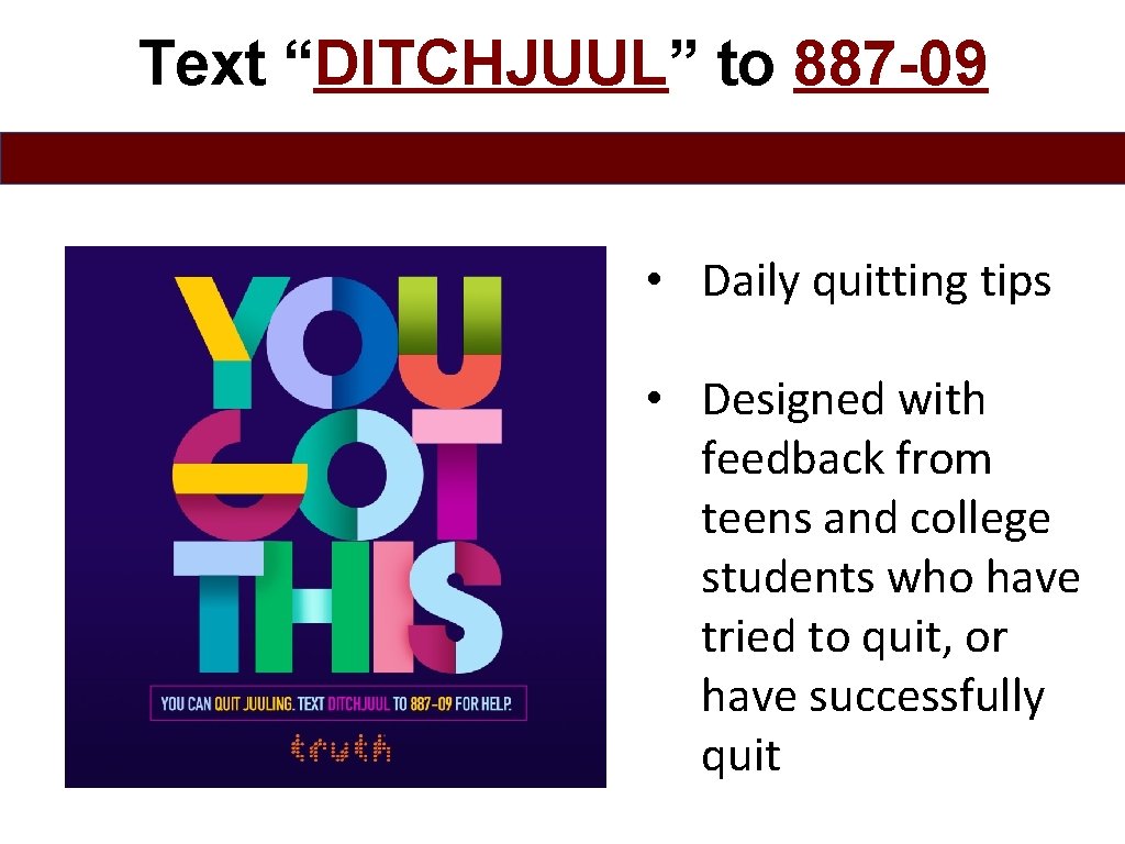 Text “DITCHJUUL” to 887 -09 • Daily quitting tips • Designed with feedback from