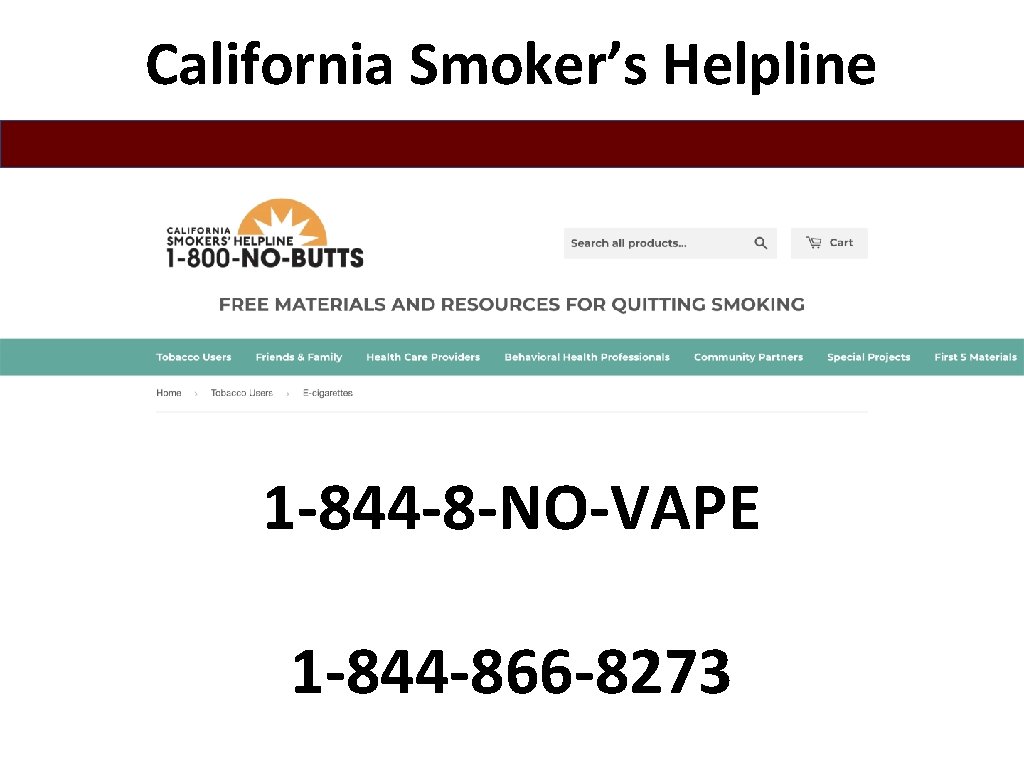 California Smoker’s Helpline 1 -844 -8 -NO-VAPE 1 -844 -866 -8273 