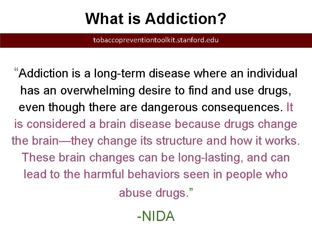 What is Addiction? tobaccopreventiontoolkit. stanford. edu “Addiction is a long-term disease where an individual