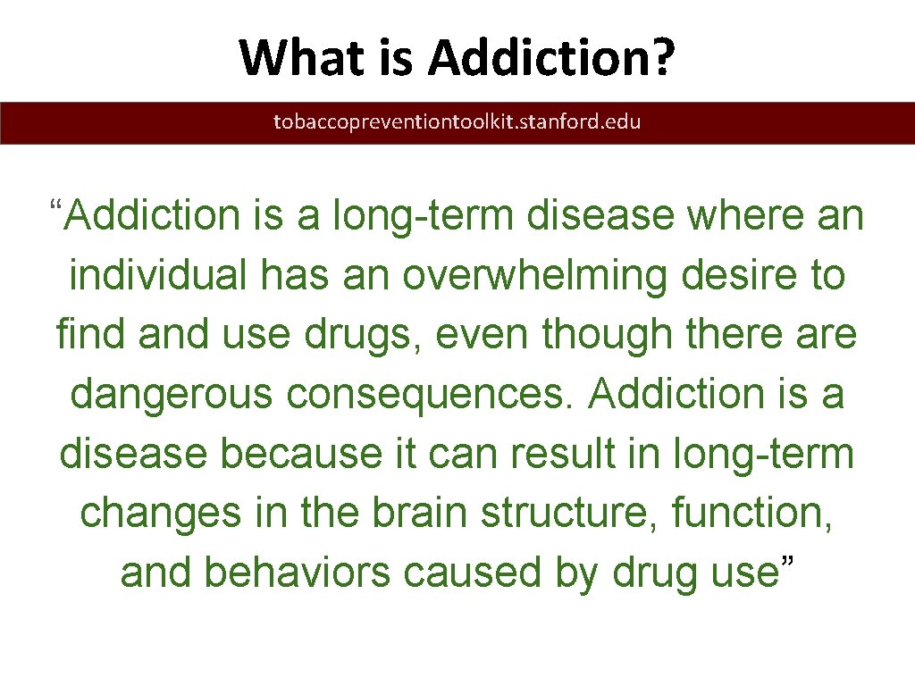 What is Addiction? tobaccopreventiontoolkit. stanford. edu “Addiction is a long-term disease where an individual