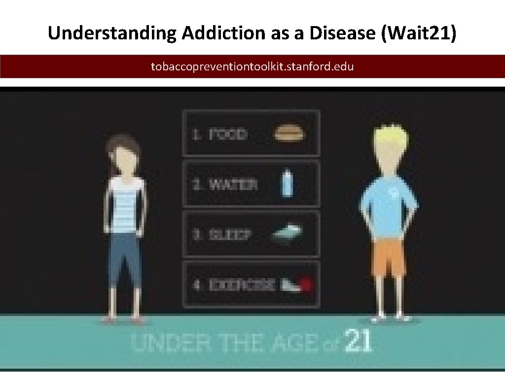 Understanding Addiction as a Disease (Wait 21) tobaccopreventiontoolkit. stanford. edu 