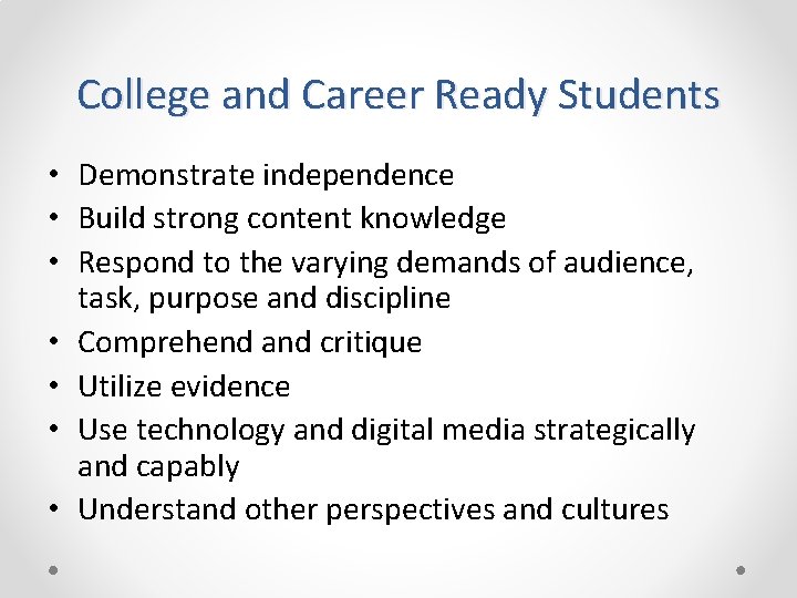 College and Career Ready Students • Demonstrate independence • Build strong content knowledge •