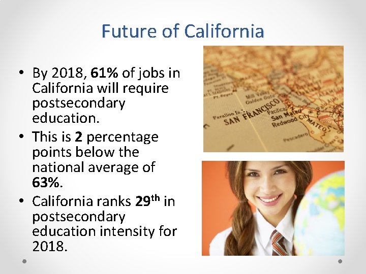 Future of California • By 2018, 61% of jobs in California will require postsecondary