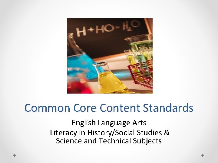 Common Core Content Standards English Language Arts Literacy in History/Social Studies & Science and