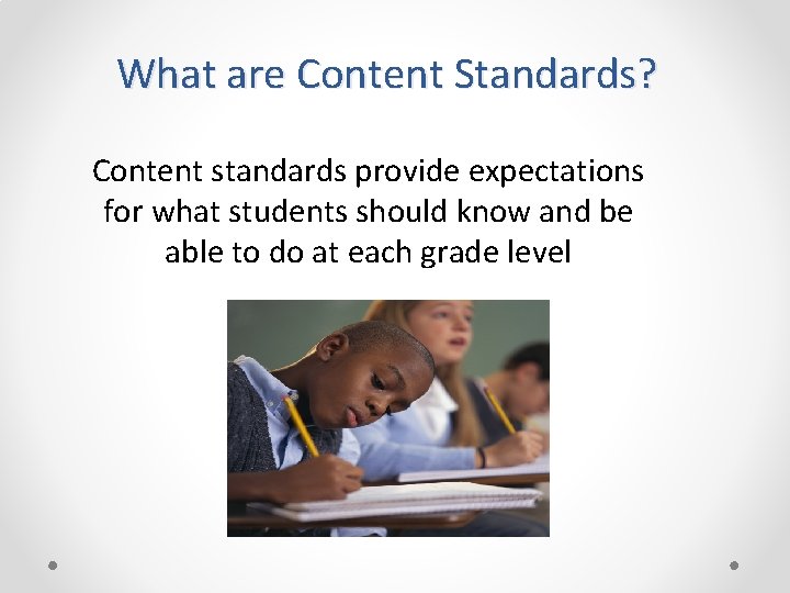 What are Content Standards? Content standards provide expectations for what students should know and