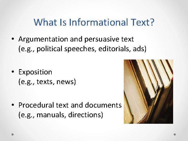 What Is Informational Text? • Argumentation and persuasive text (e. g. , political speeches,