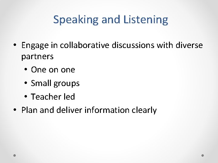 Speaking and Listening • Engage in collaborative discussions with diverse partners • One on