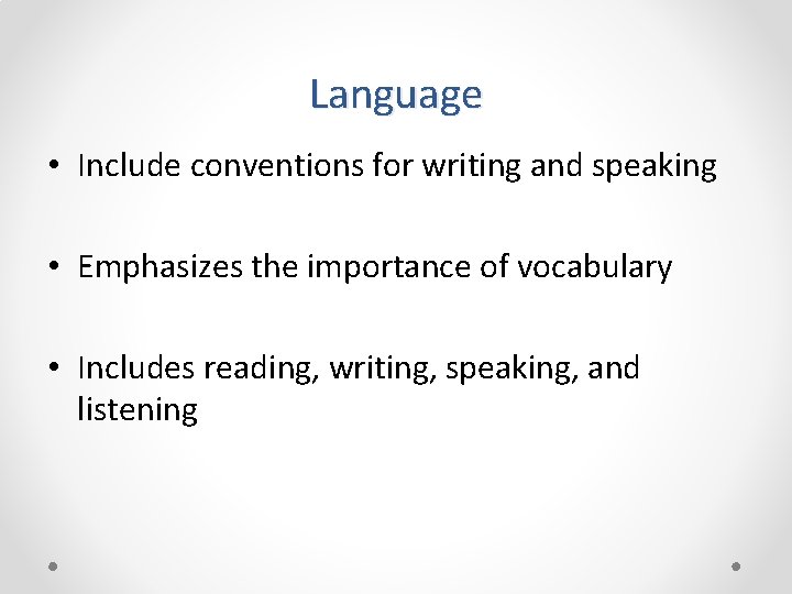 Language • Include conventions for writing and speaking • Emphasizes the importance of vocabulary