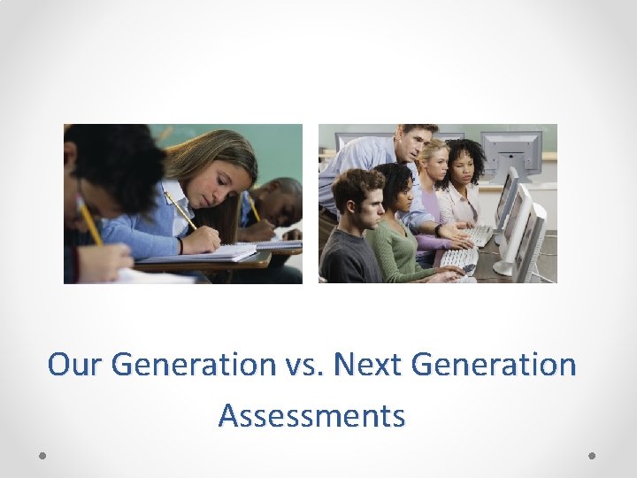 Our Generation vs. Next Generation Assessments 