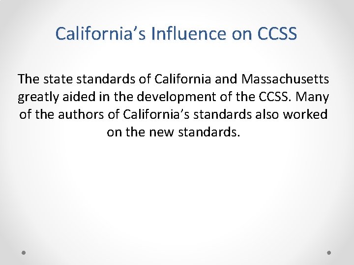 California’s Influence on CCSS The state standards of California and Massachusetts greatly aided in