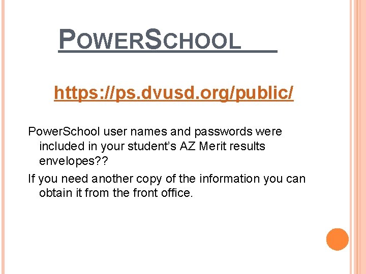 POWERSCHOOL https: //ps. dvusd. org/public/ Power. School user names and passwords were included in
