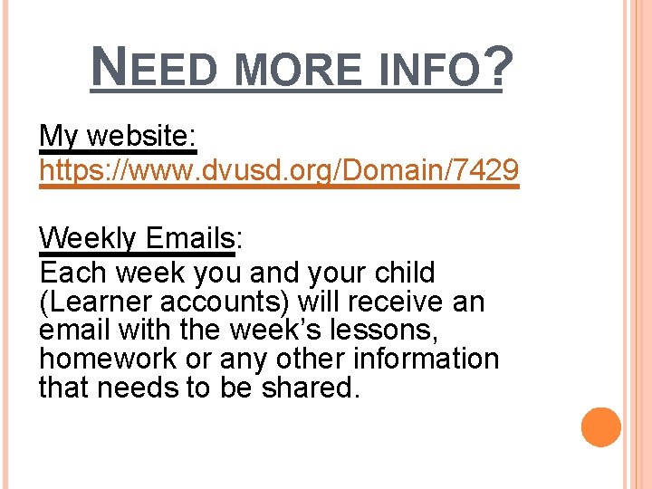 NEED MORE INFO? My website: https: //www. dvusd. org/Domain/7429 Weekly Emails: Each week you