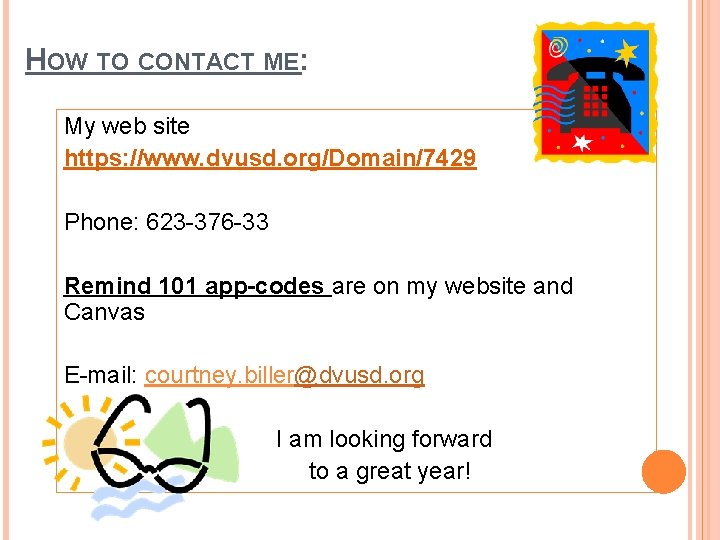 HOW TO CONTACT ME: My web site https: //www. dvusd. org/Domain/7429 Phone: 623 -376