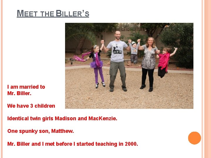 MEET THE BILLER’S I am married to Mr. Biller. We have 3 children Identical
