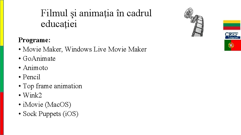 Filmul și animația în cadrul educației Programe: • Movie Maker, Windows Live Movie Maker