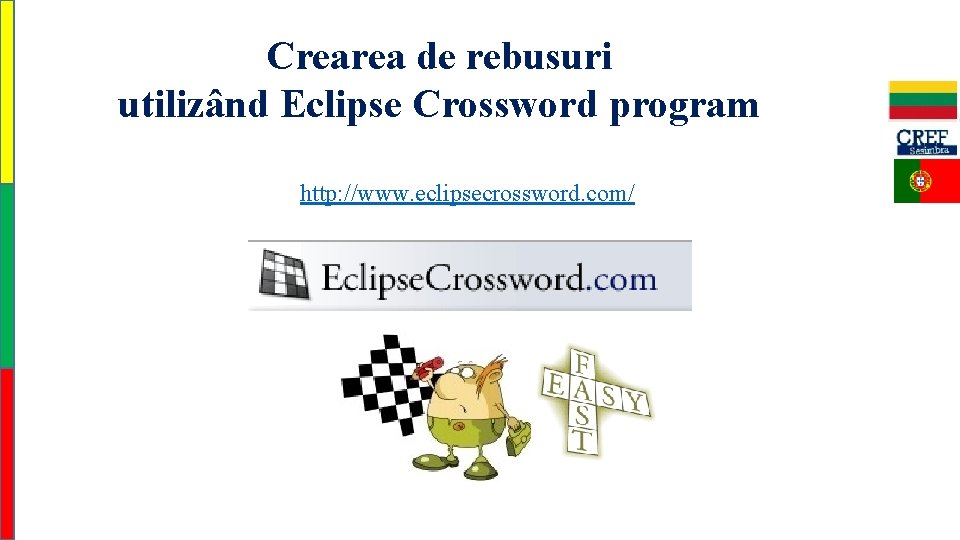 Crearea de rebusuri utilizând Eclipse Crossword program http: //www. eclipsecrossword. com/ 