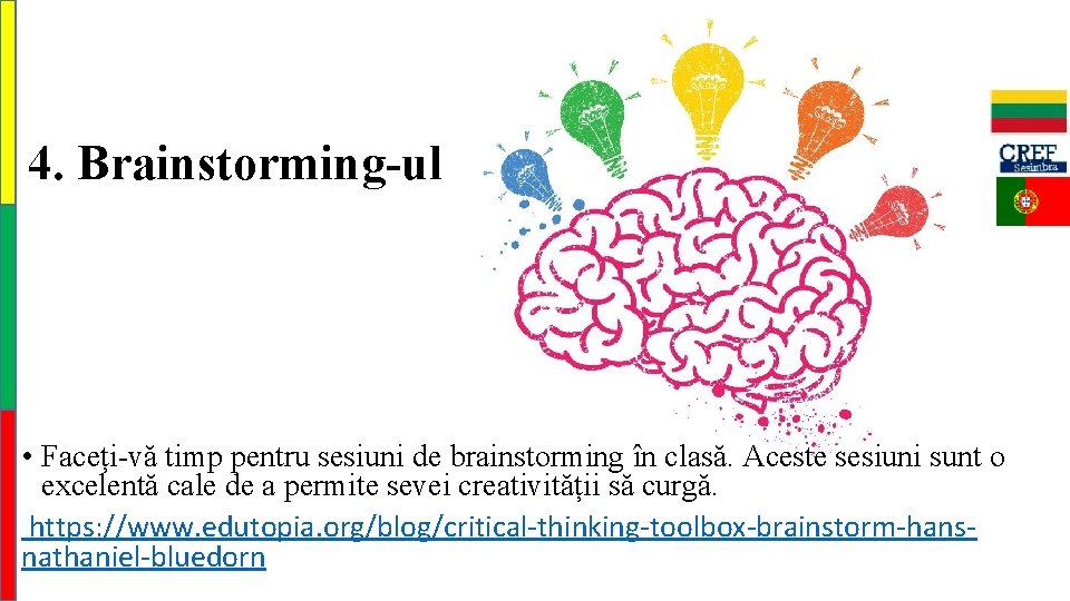4. Brainstorming-ul • Faceți-vă timp pentru sesiuni de brainstorming în clasă. Aceste sesiuni sunt