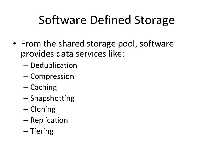 Software Defined Storage • From the shared storage pool, software provides data services like: