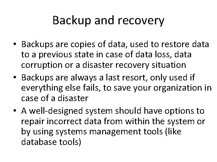 Backup and recovery • Backups are copies of data, used to restore data to