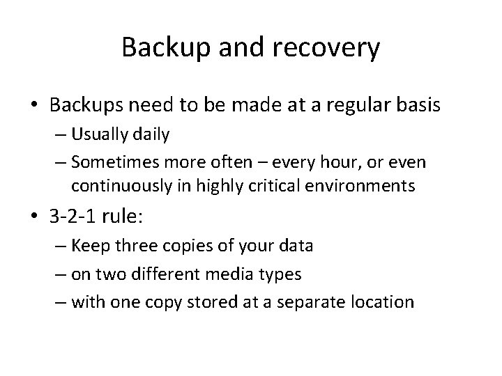 Backup and recovery • Backups need to be made at a regular basis –