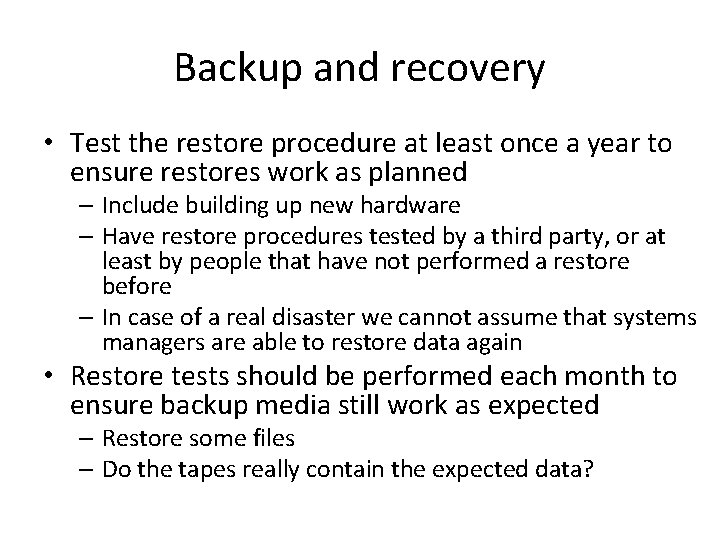 Backup and recovery • Test the restore procedure at least once a year to