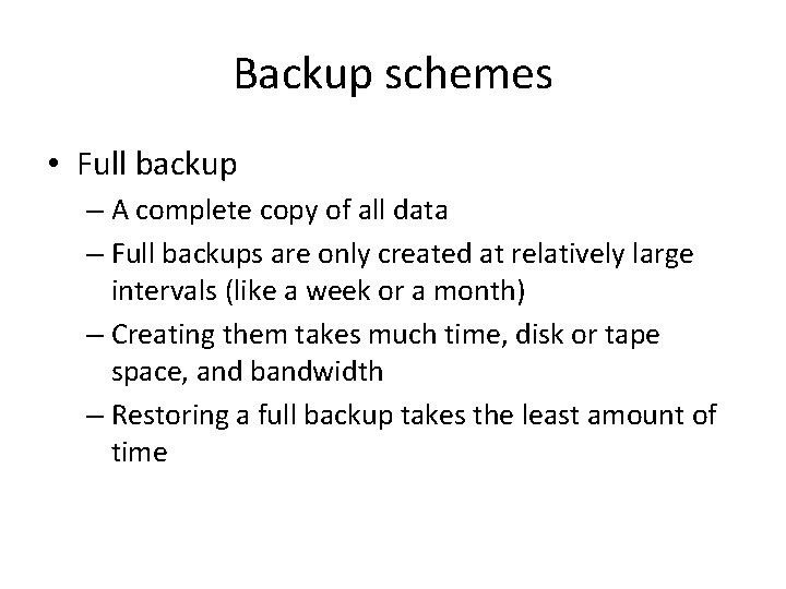 Backup schemes • Full backup – A complete copy of all data – Full