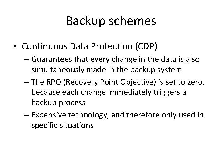 Backup schemes • Continuous Data Protection (CDP) – Guarantees that every change in the