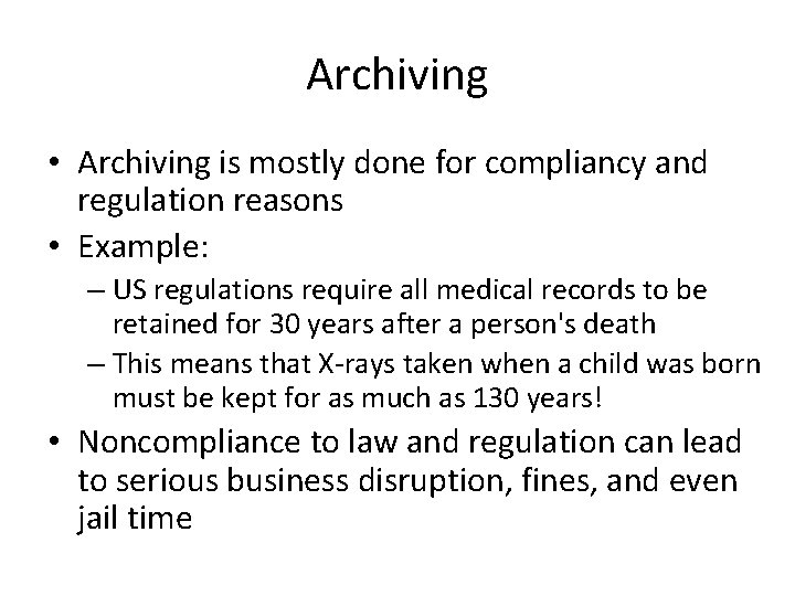Archiving • Archiving is mostly done for compliancy and regulation reasons • Example: –