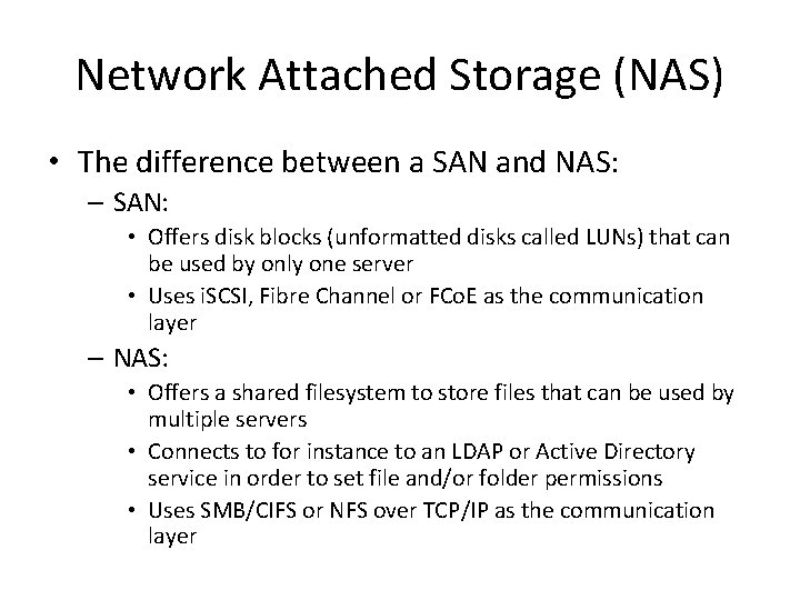 Network Attached Storage (NAS) • The difference between a SAN and NAS: – SAN: