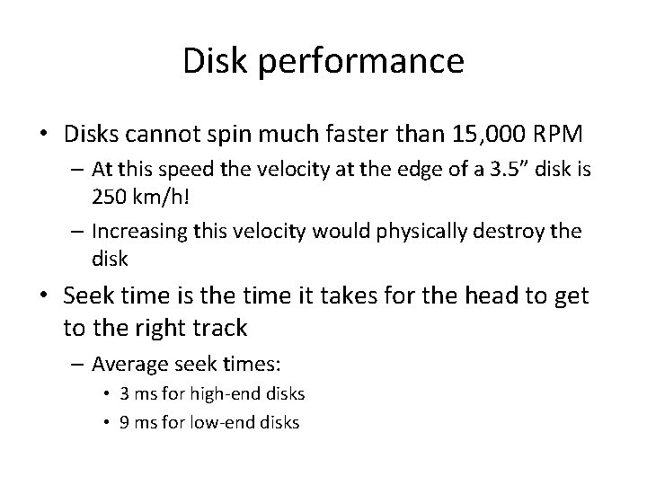Disk performance • Disks cannot spin much faster than 15, 000 RPM – At