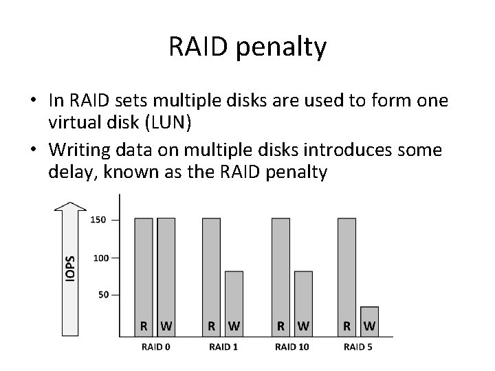 RAID penalty • In RAID sets multiple disks are used to form one virtual