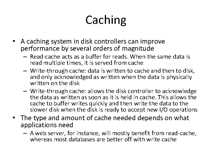 Caching • A caching system in disk controllers can improve performance by several orders
