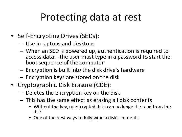 Protecting data at rest • Self-Encrypting Drives (SEDs): – Use in laptops and desktops