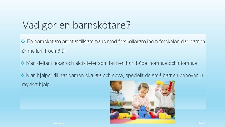 Vad gör en barnskötare? v En barnskötare arbetar tillsammans med förskollärare inom förskolan där