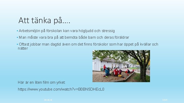 Att tänka på…. • Arbetsmiljön på förskolan kan vara högljudd och stressig • Man