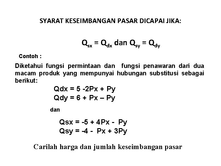 SYARAT KESEIMBANGAN PASAR DICAPAI JIKA: Qsx = Qdx dan Qsy = Qdy Contoh :